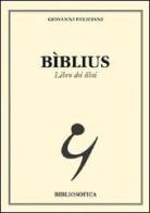 Bìblius. Libro dei libri di Giovanni Feliciani edito da Bibliosofica