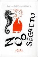 Zoo segreto di Giovanna Zoboli, Francesca Bazzurro edito da TopiPittori