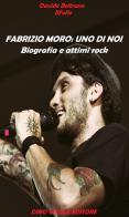 Fabrizio Moro. Uno di noi. Biografia e attimi rock di Davide Il Folle Beltrano edito da DVE