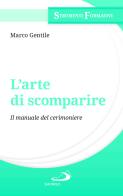 L'arte di scomparire. Il manuale del cerimoniere di Marco Gentile edito da San Paolo Edizioni