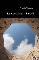 La corda dai 12 nodi di Ottavio Vetrano edito da ilmiolibro self publishing