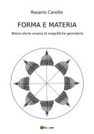 Forma e materia. Breve storia umana di magnifiche geometrie di Rosario Carollo edito da Youcanprint