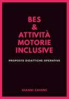 Bes & attività motorie inclusive. Proposte didattiche operative di Gianni Caione edito da Soares Editore