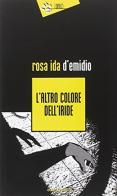 L' altro colore dell'iride di Rosa Ida D'Emidio edito da Eclissi