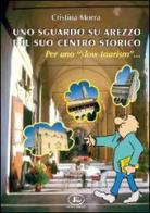 Uno sguardo su Arezzo e il suo centro storico per uno «slow tourism» di Cristina Morra edito da Letizia