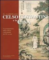 Il cardinale Celso Costantini e la Cina. Un protagonista nella Chiesa e nel mondo del XX secolo di Paolo Goi edito da Risma Edizioni