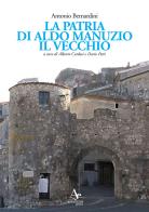 La patria di Aldo Manuzio il Vecchio di Antonio Bernardini edito da Atlantide Editore