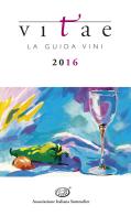 Vitae. La guida vini 2016 edito da Ass. Italiana Sommelier