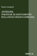 Antigoni. Strategie di adattamento sulla scena franco-africana di Donato Lacirignola edito da Ledizioni