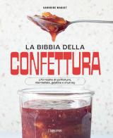 La bibbia della confettura. 170 ricette di confetture, marmellate, gelatine e chutney. Ediz. a colori di Sandrine Maquet edito da L'Ippocampo