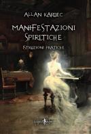 Le manifestazioni spiritiche. Istruzioni pratiche di Allan Kardec edito da Anguana Edizioni