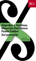 Sui proverbi di Algirdas J. Greimas, Maurizio Del Ninno, Paolo Fabbri edito da Luca Sossella Editore