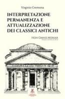 Interpretazione, permanenza e attualizzazione dei classici antichi di Virginio Cremona edito da Virginio Cremona