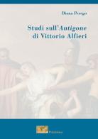 Studi sull'Antigone di Vittorio Alfieri di Diana Perego edito da Polyhistor