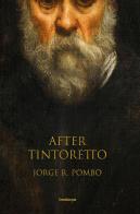 After Tintoretto di Jorge Pombo edito da Lineadacqua