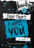 Dear Heart, I miss you. Ho scelto te di Eliah Greenwood edito da Heartbeat