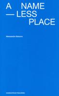 A Nameless Place. Ediz. italiana e inglese di Alessandro Saturno edito da Viaindustriae