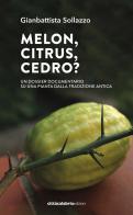 Melon, citrus, cedro? Un dossier documentario su una pianta dalla tradizione antica di Gianbattista Sollazzo edito da Città Calabria Edizioni