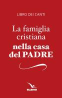 La famiglia cristiana nella casa del Padre. Repertorio di canti per la liturgia. Libretto per i fedeli edito da Editrice Elledici