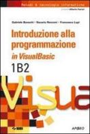 Inroduzione alla programmazione in Visual Basic. Volume 1B2. Per le Scuole superiori di Gabriele Bonechi, Nazario Renzoni, Francesco Lupi edito da SEI