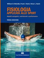 Fisiologia applicata allo sport. Aspetti energetici, nutrizionali e performance. Con Contenuto digitale (fornito elettronicamente) di William D. McArdle, Frank I. Katch, Victor L. Katch edito da CEA