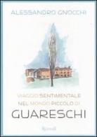 Viaggio sentimentale nel mondo piccolo di Guareschi di Alessandro Gnocchi edito da Rizzoli