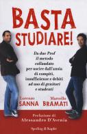 Basta studiare! di Lorenzo Sanna, Marcello Bramati edito da Sperling & Kupfer