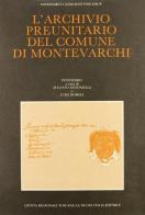 L' archivio preunitario del Comune di Montevarchi di Augusto Antoniella edito da La Nuova Italia