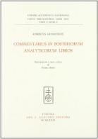 Commentarius in posteriorum analyticorum libros di Roberto Grossatesta edito da Olschki