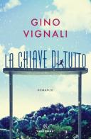 La chiave di tutto di Gino Vignali edito da Solferino