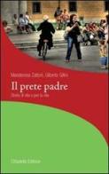 Il prete padre. Storie di vita per la vita di Gilberto Gillini, Mariateresa Zattoni edito da Cittadella