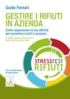 Gestire i rifiuti in azienda. Come organizzare la tua attività per prevenire rischi e sanzioni di Guido Fornari edito da Ecol Press