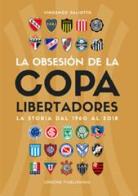Obsesión por la Copa Libertadores. La storia dal 1960 al 2018 di Vincenzo Paliotto edito da Gianluca Iuorio Urbone Publishing