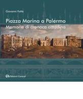 Piazza Marina a Palermo. Memorie di cronaca cittadina di Giovanni Fatta edito da Edizioni Caracol