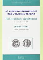 La collezione numismatica dell'Università di Pavia. Monete romane repubblicane. Monete celtiche edito da Cisalpino