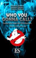 Who you gonna call? Guida alla saga dei Ghostbusters di Edoardo Favaron, Samuele Zàccaro, Federico Mancini edito da Eus - Ediz. Umanistiche Sc.