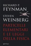 Particelle elementari e le leggi della fisica di Richard P. Feynman, Steven Weinberg edito da Pendragon