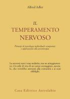 Il temperamento nervoso. Principi di psicologia individuale comparata e applicazioni alla psicoterapia di Alfred Adler edito da Astrolabio Ubaldini