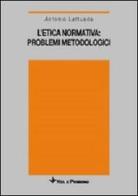 L' etica normativa: problemi metodologici di Antonio Lattuada edito da Vita e Pensiero