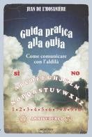 Guida pratica alla ouija. Come comunicare con l'aldilà di Jean De L'Hosaniére edito da Armenia