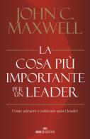 La cosa più importante per un leader. Come attrarre e coltivare nuovi leader di John C. Maxwell edito da ROI edizioni