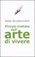 Piccolo trattato dell'arte di vivere di Denis Grozdanovitch edito da De Agostini