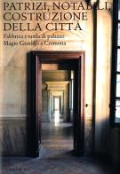 Patrizi, notabili, costruzione della città. Fabbrica e tutela di Palazzo Magio Grasselli a Cremona edito da Allemandi