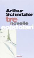 Tre novelle epistolari di Arthur Schnitzler edito da Costa & Nolan