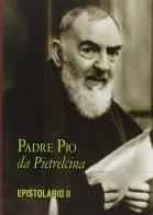Epistolario vol.2 di Pio da Pietrelcina (san) edito da Edizioni Padre Pio da Pietrelcina