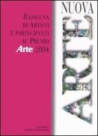 Nuova arte. Rassegna di artisti e partecipanti al Premio «Arte» 2004 edito da Editoriale Giorgio Mondadori