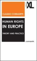 Human rights in Europe. Theory and practice di Claudio Corradetti edito da XL Edizioni