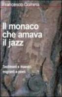 Il monaco che amava il jazz. Testimoni e maestri migranti e poeti di Francesco Comina edito da Il Margine