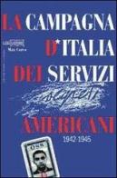 La campagna d'Italia dei servizi americani 1942-1945 di Max Corvo edito da Libreria Editrice Goriziana