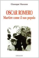 Oscar A. Romeo. Martire come il suo popolo di Giuseppe Massone edito da Gribaudi